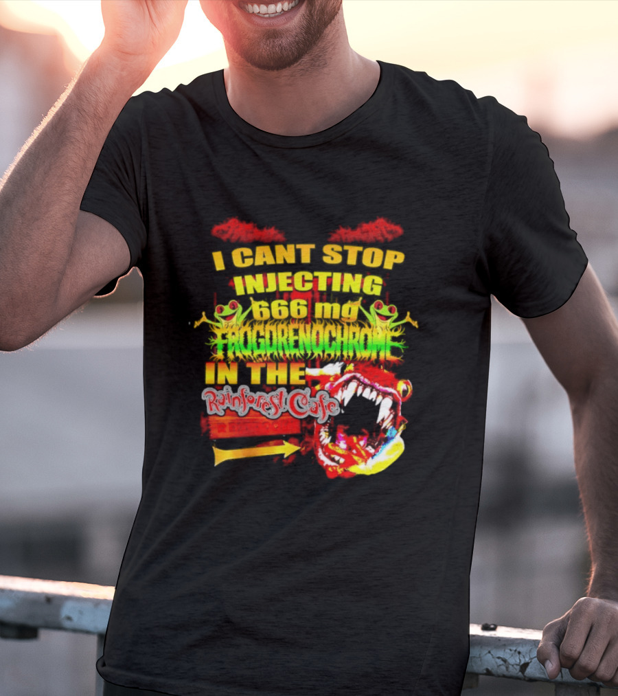 I Cant Stop Injecting 666 Mg Frogrenochrome Rainforest Cafe Restrooms Frogs T-Shirt