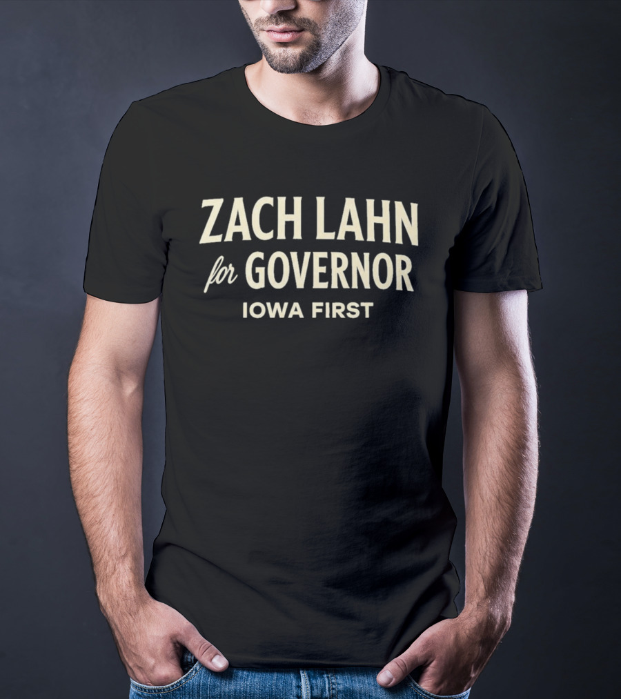 Zach Lahn For Governor Iowa First Campaign T-Shirt