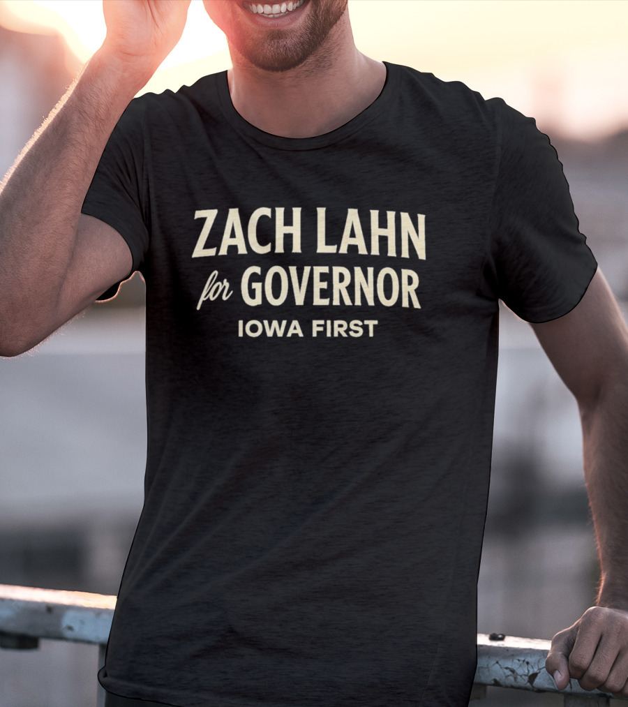 Zach Lahn For Governor Iowa First Campaign T-Shirt