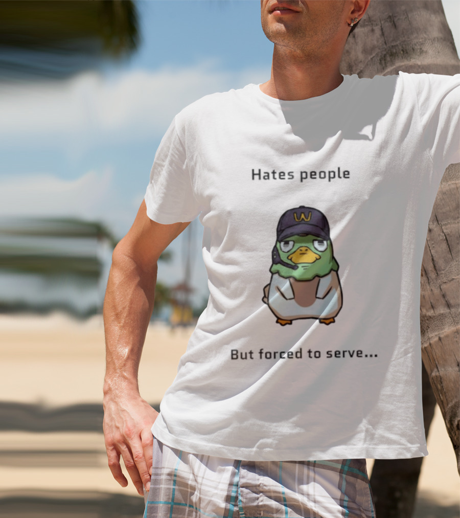 Hates People But Forced To Serve Duck Wearing Cap T-Shirt