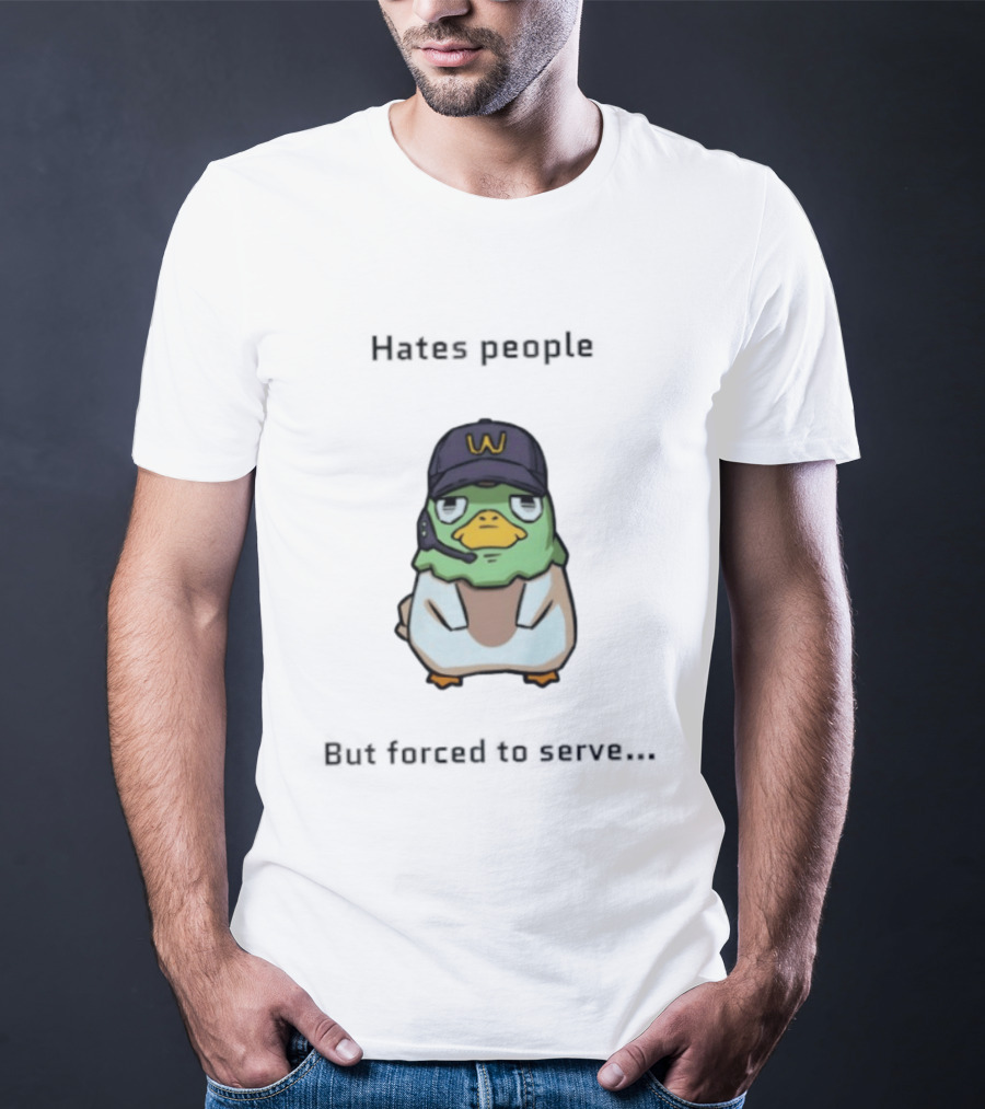 Hates People But Forced To Serve Duck Wearing Cap T-Shirt