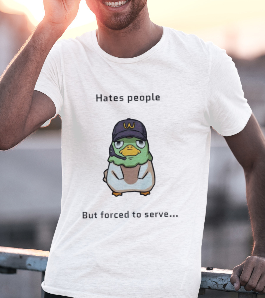 Hates People But Forced To Serve Duck Wearing Cap T-Shirt