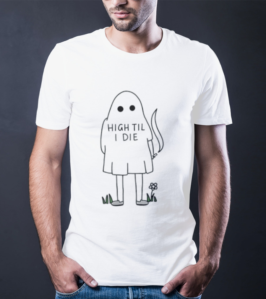 High Til I Die Ghost Stoner Weed Spooky Halloween Vibes T-Shirt