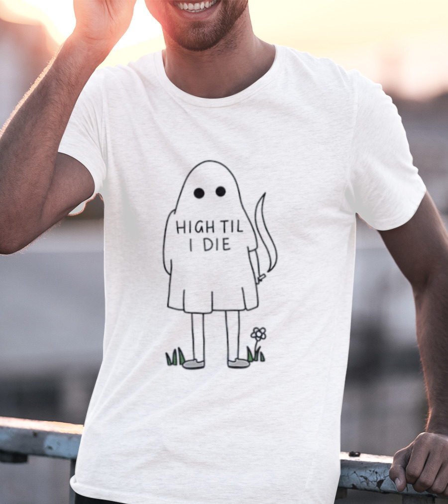 High Til I Die Ghost Stoner Weed Spooky Halloween Vibes T-Shirt