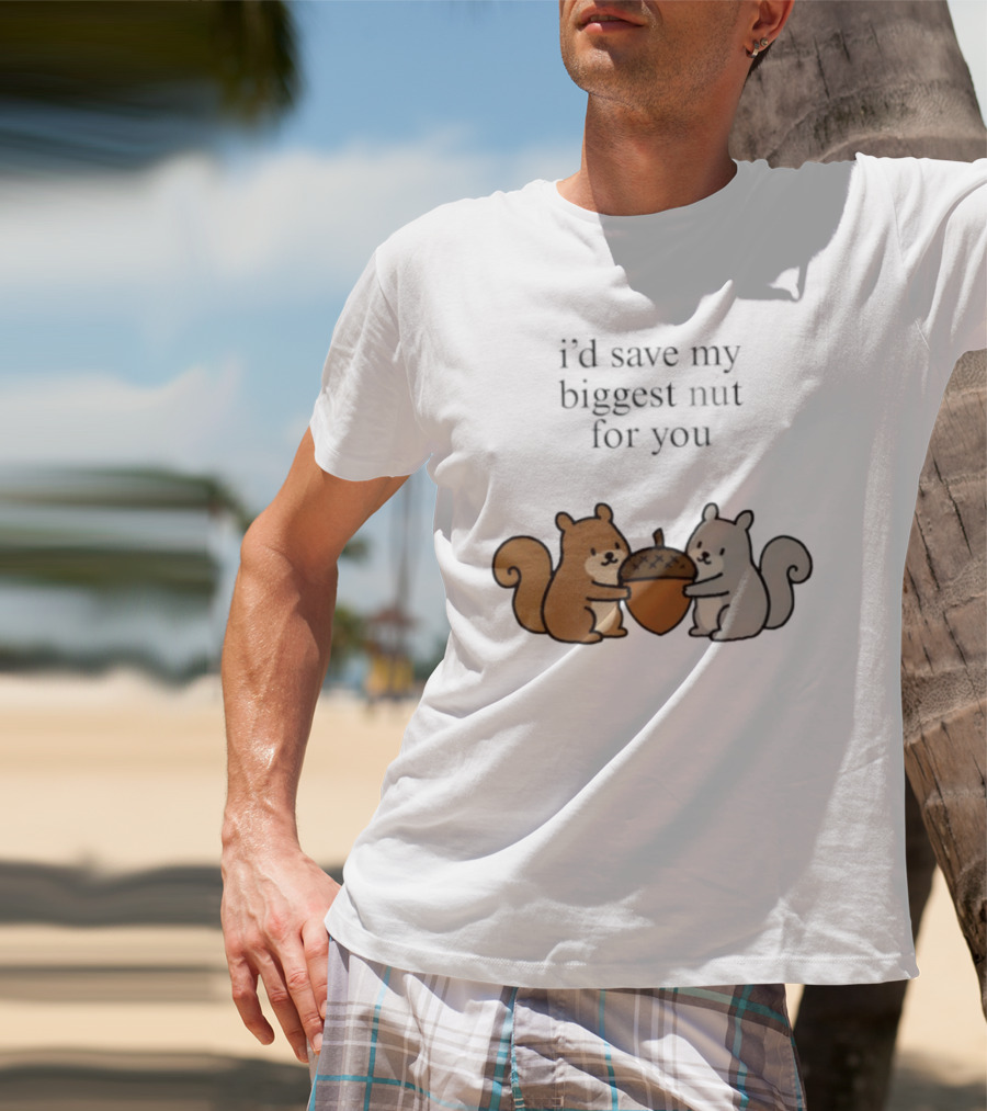 I'd Save My Biggest Nut For You Cute Squirrel Pair With Acorn T-Shirt