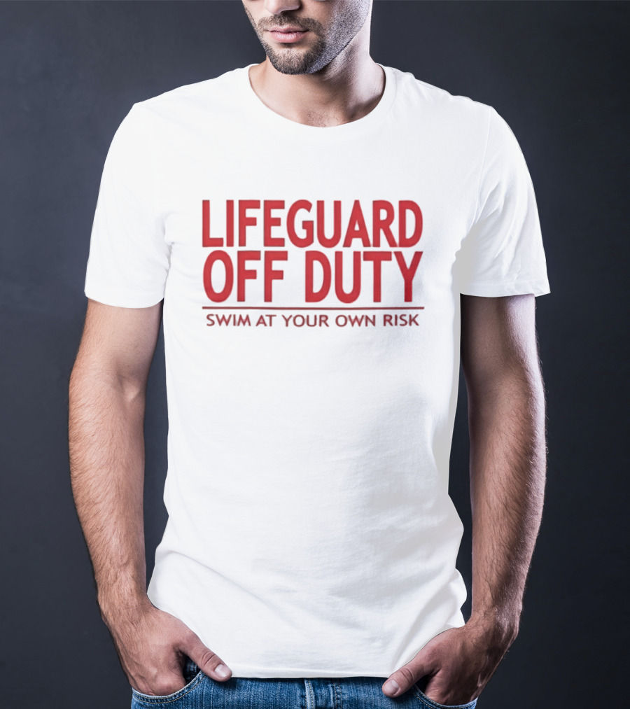 Lifeguard Off Duty Swim At Your Own Risk Warning Phrase T-Shirt
