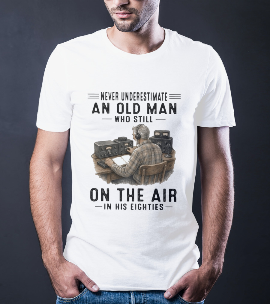 Never Underestimate An Old Man Who Still On The Air In His Eighties Vintage Radio T-Shirt