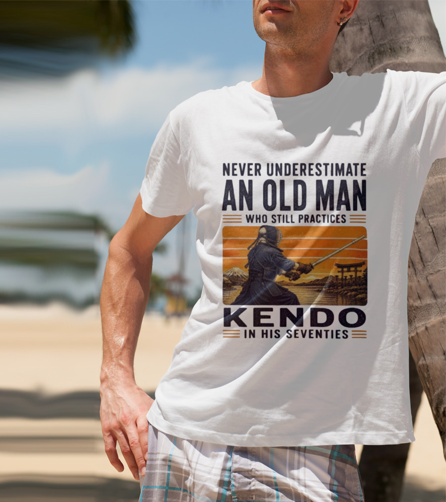 Never Underestimate An Old Man Who Still Practices Kendo In His Seventies Iconic Martial Arts Wisdom T-Shirt