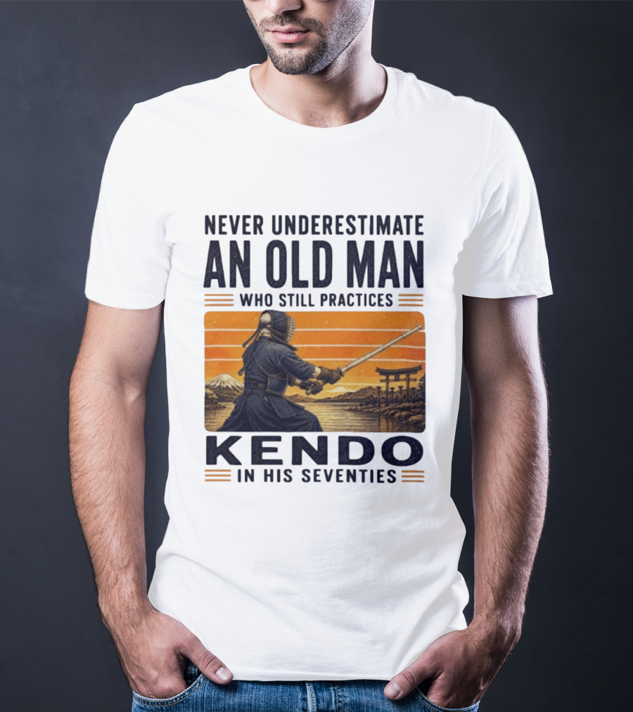Never Underestimate An Old Man Who Still Practices Kendo In His Seventies Iconic Martial Arts Wisdom T-Shirt