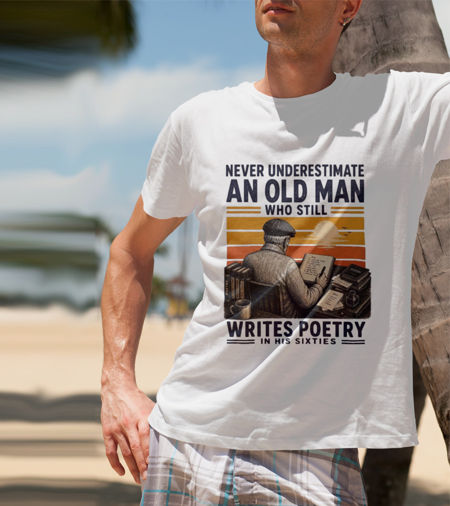 Never Underestimate An Old Man Who Still Writes Poetry In His Sixties Vintage Sunset T-Shirt