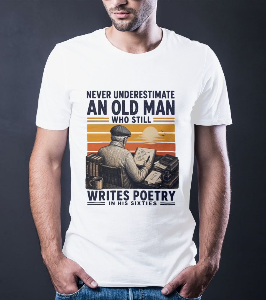 Never Underestimate An Old Man Who Still Writes Poetry In His Sixties Vintage Sunset T-Shirt