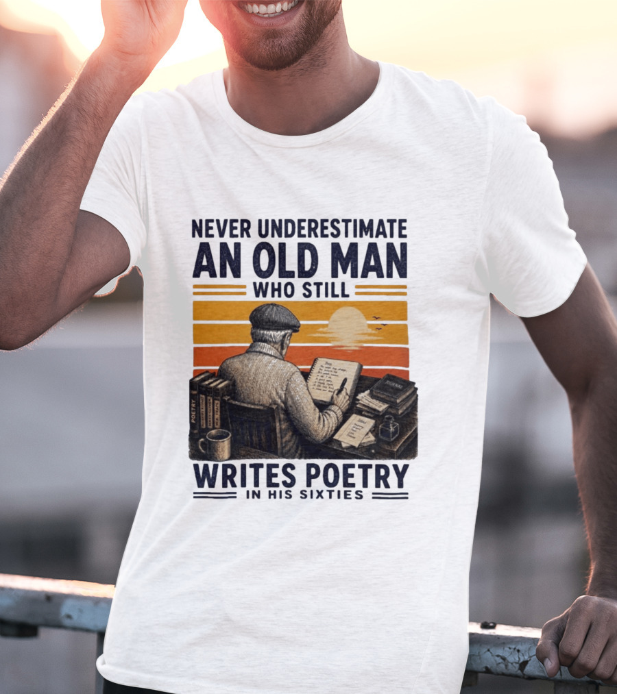 Never Underestimate An Old Man Who Still Writes Poetry In His Sixties Vintage Sunset T-Shirt