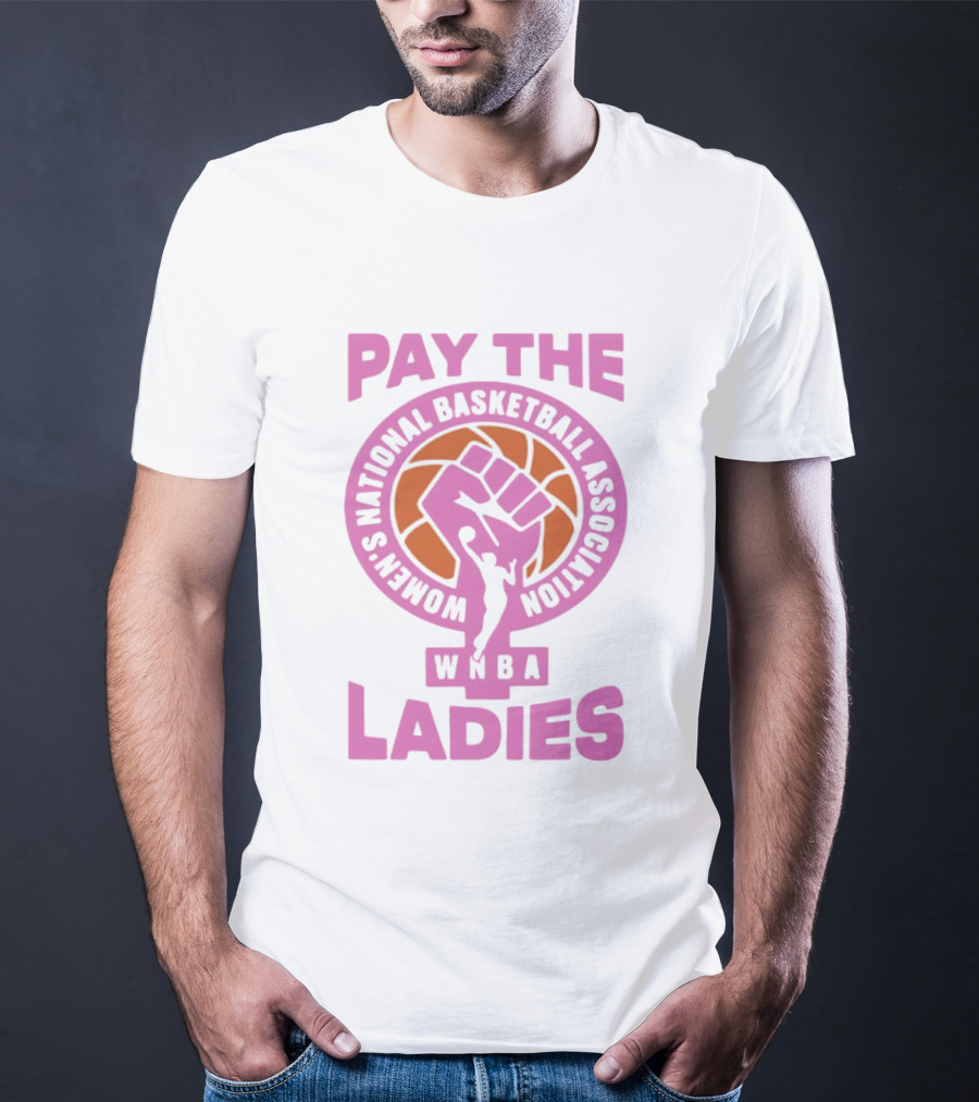 WNBA Pay The Ladies Feminist 2026 Women's National Basketball Association T-Shirt