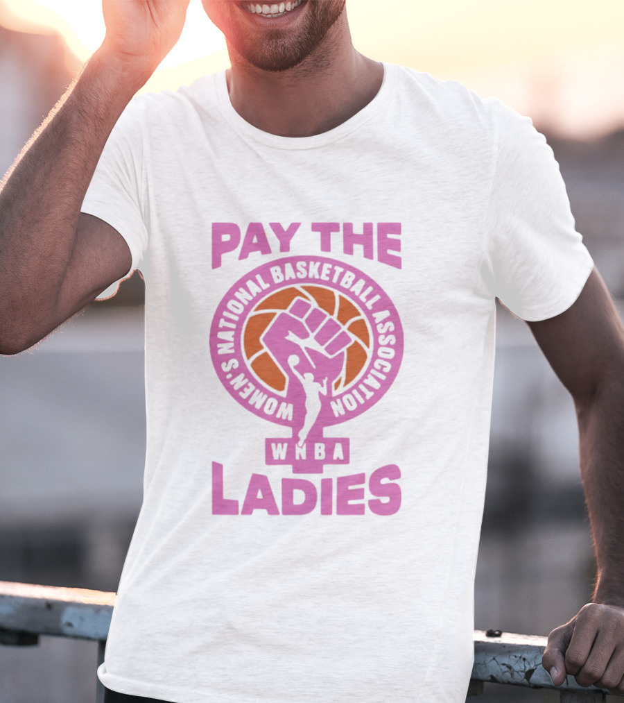 WNBA Pay The Ladies Feminist 2026 Women's National Basketball Association T-Shirt