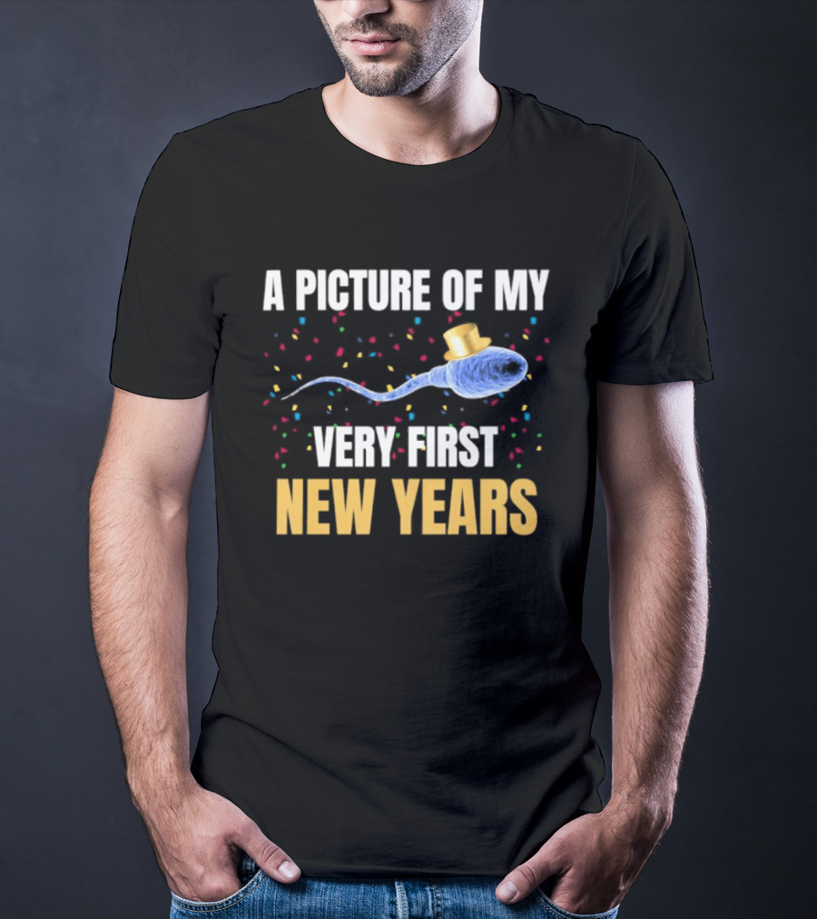 A Picture Of My Very First New Years Sperm Celebration T-Shirt