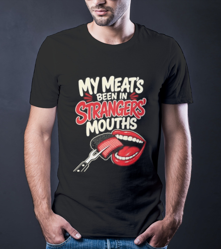 My Meat's Been In Strangers' Mouths BBQ Grill Master Humor Cooking Grill Chef T-Shirt