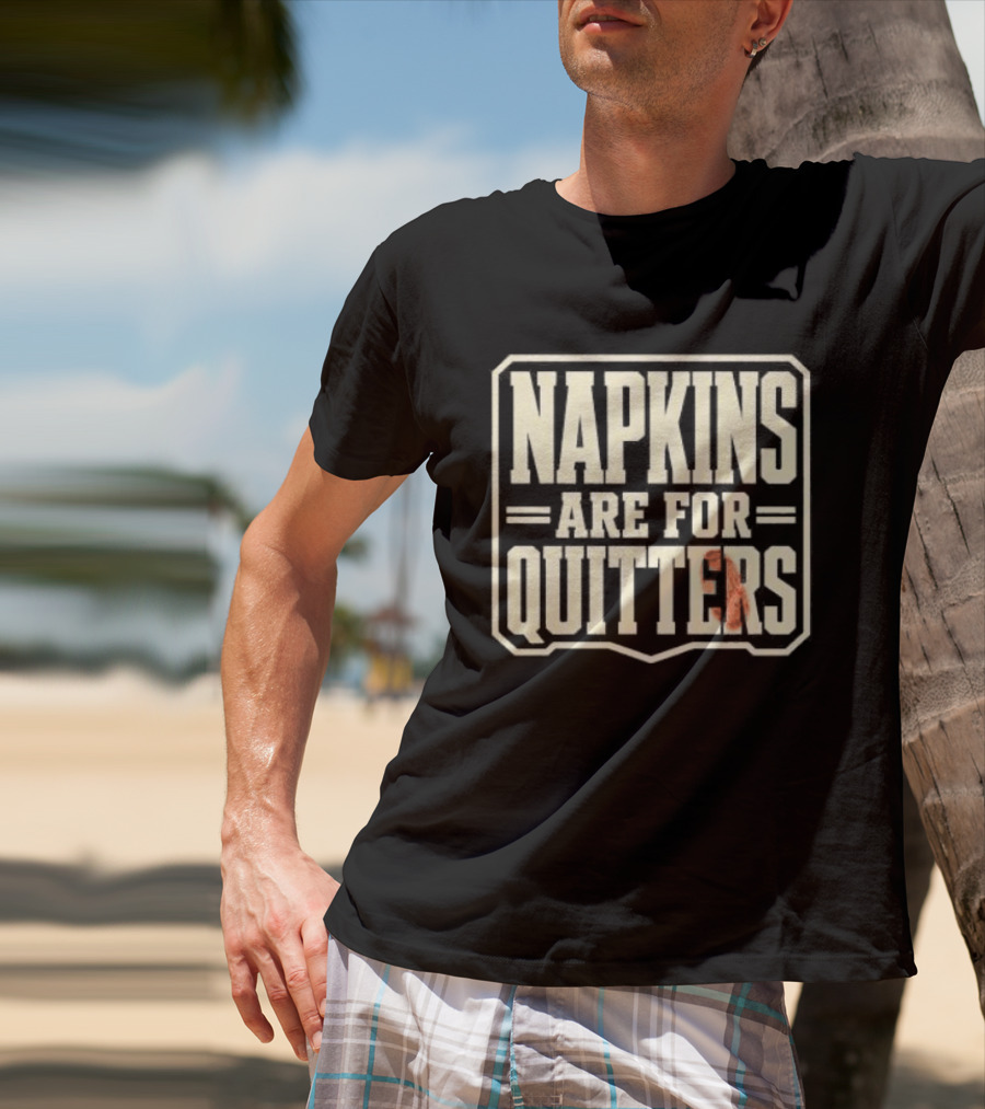 Napkins Are For Quitters Eating Humor T-Shirt