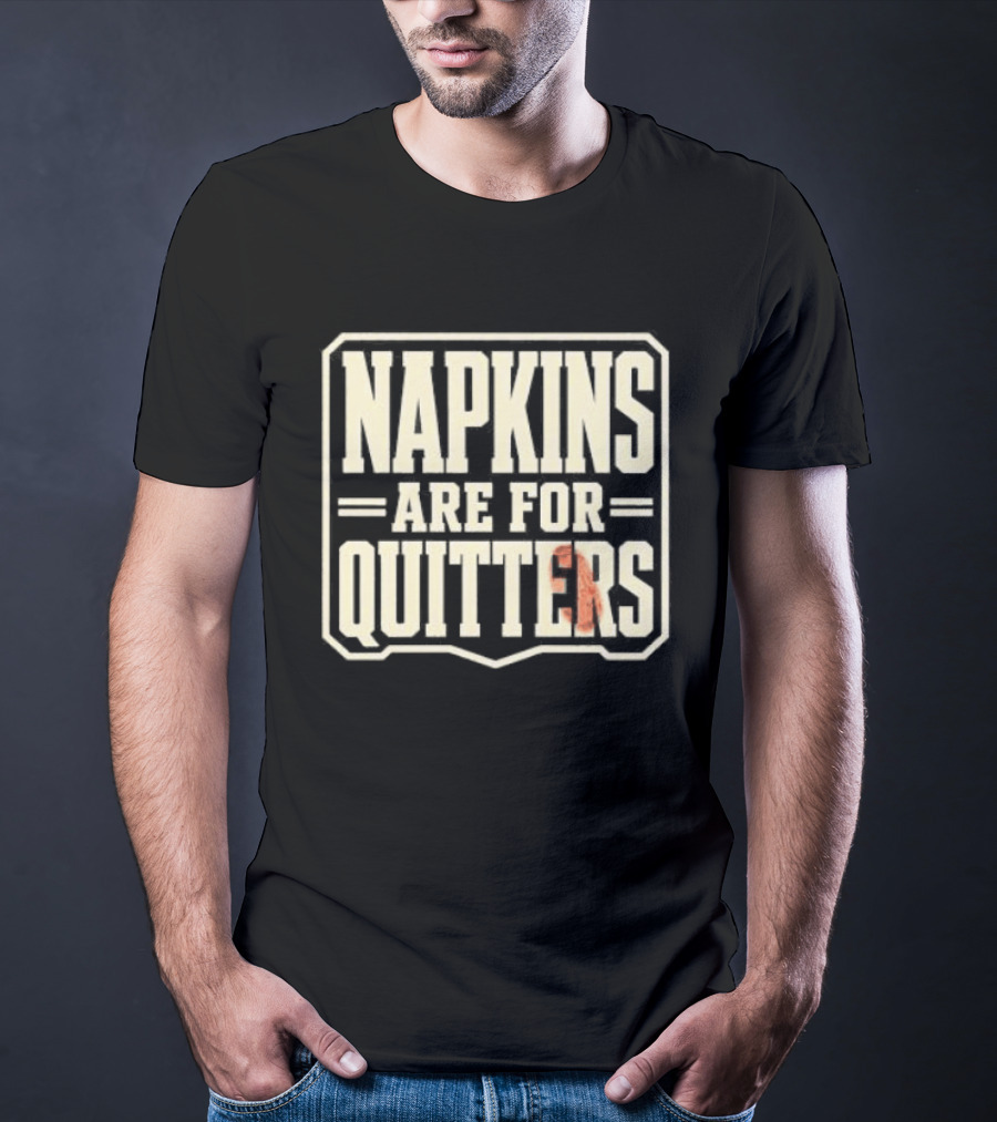 Napkins Are For Quitters Eating Humor T-Shirt