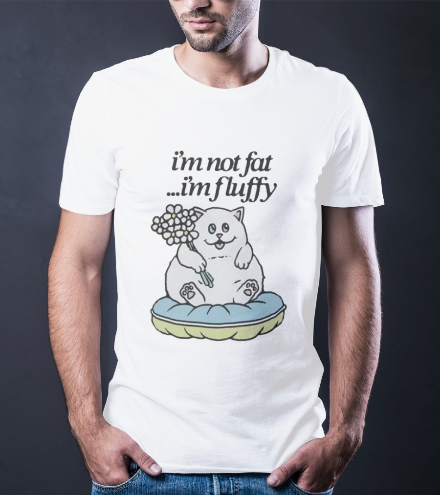 I'm Not Fat I'm Fluffy Cat Holding Flowers On Cushion T-Shirt