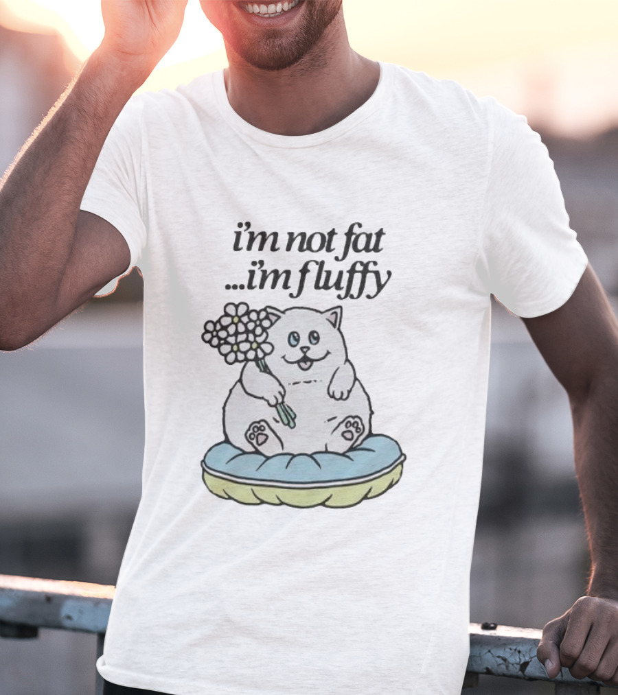 I'm Not Fat I'm Fluffy Cat Holding Flowers On Cushion T-Shirt