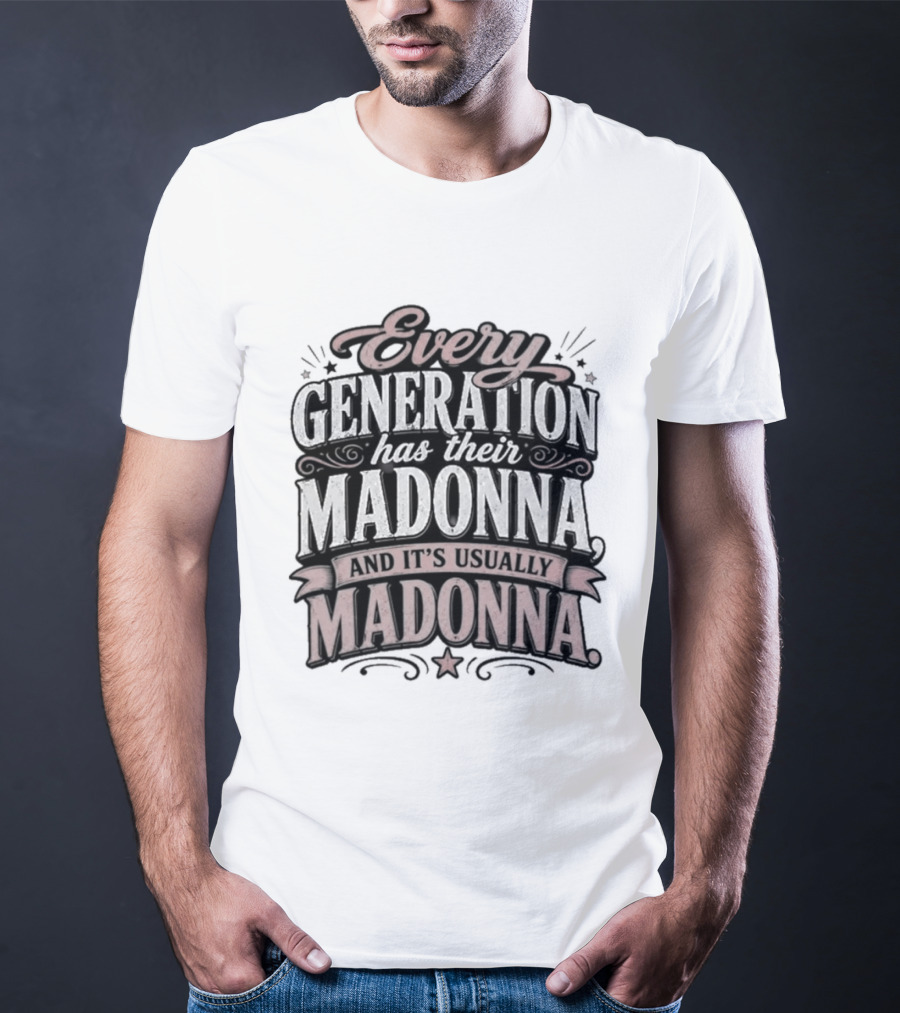 Every Generation Has Their Icon And It's Usually Madonna T-Shirt