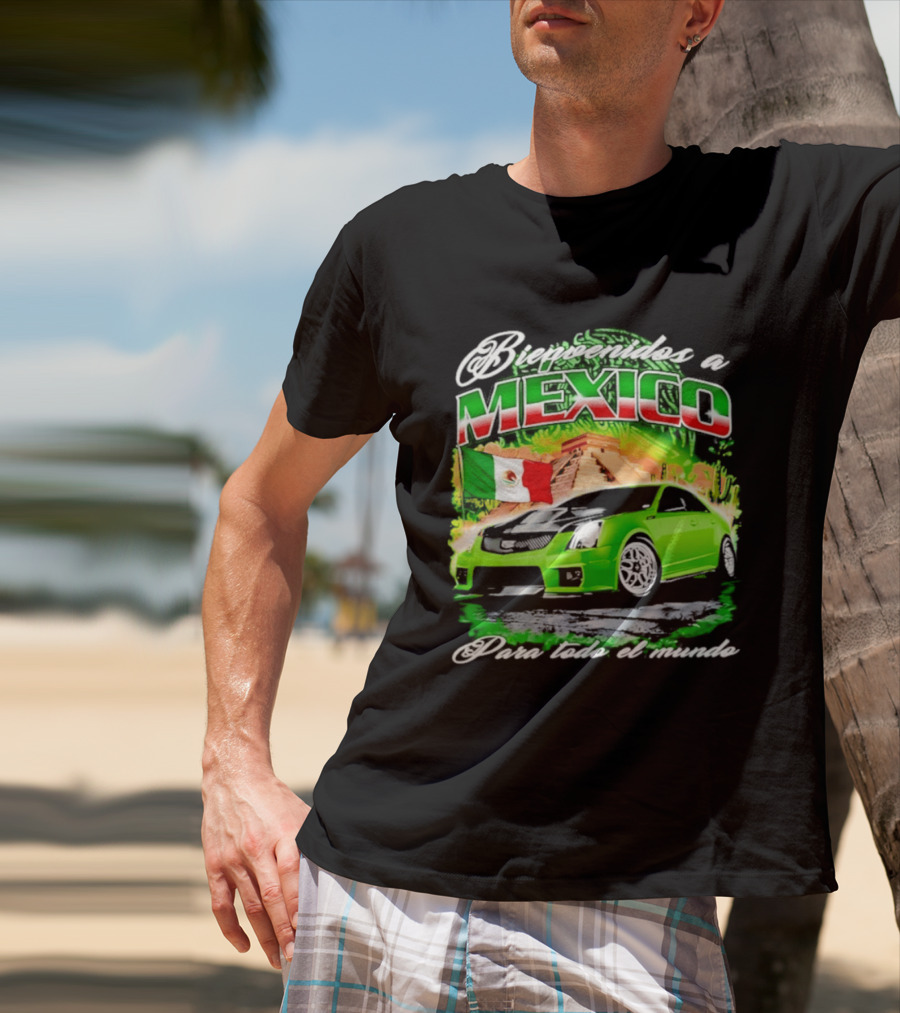 Bienvenidos A Mexico Green Car Pyramid Mexican Flag Para Todo El Mundo T-Shirt