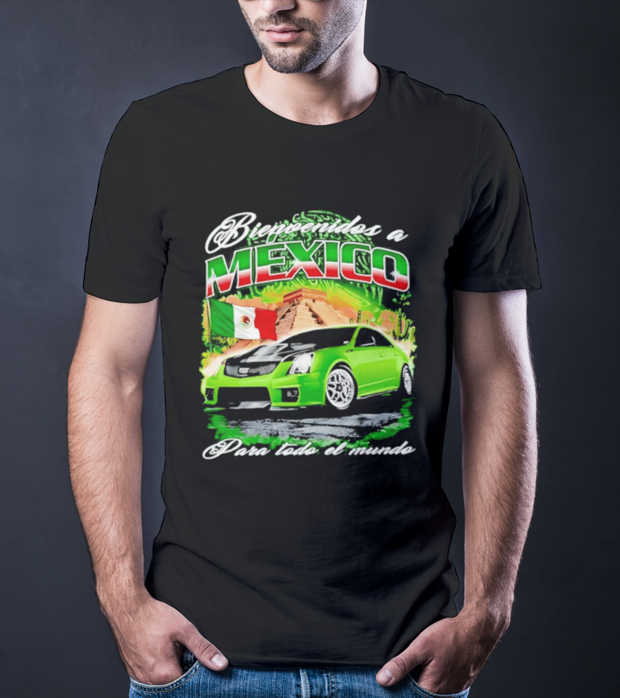 Bienvenidos A Mexico Green Car Pyramid Mexican Flag Para Todo El Mundo T-Shirt