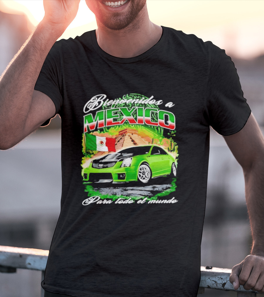 Bienvenidos A Mexico Green Car Pyramid Mexican Flag Para Todo El Mundo T-Shirt