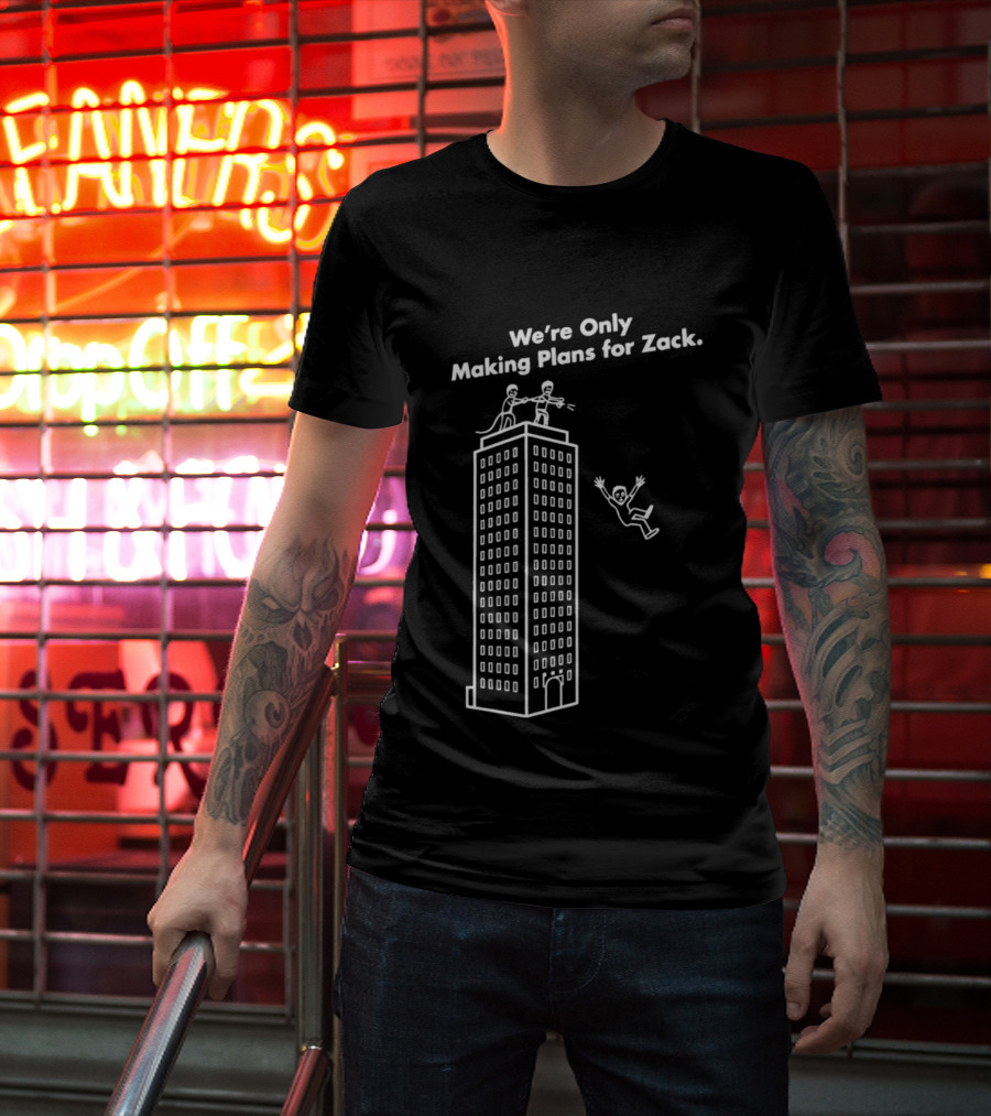 We're Only Making Plans For Zack Building Top Scene T-Shirt