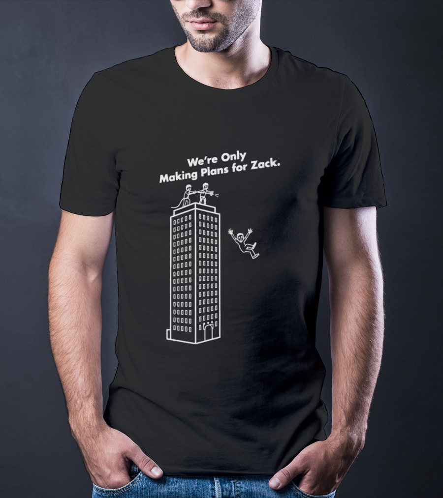 We're Only Making Plans For Zack Building Top Scene T-Shirt
