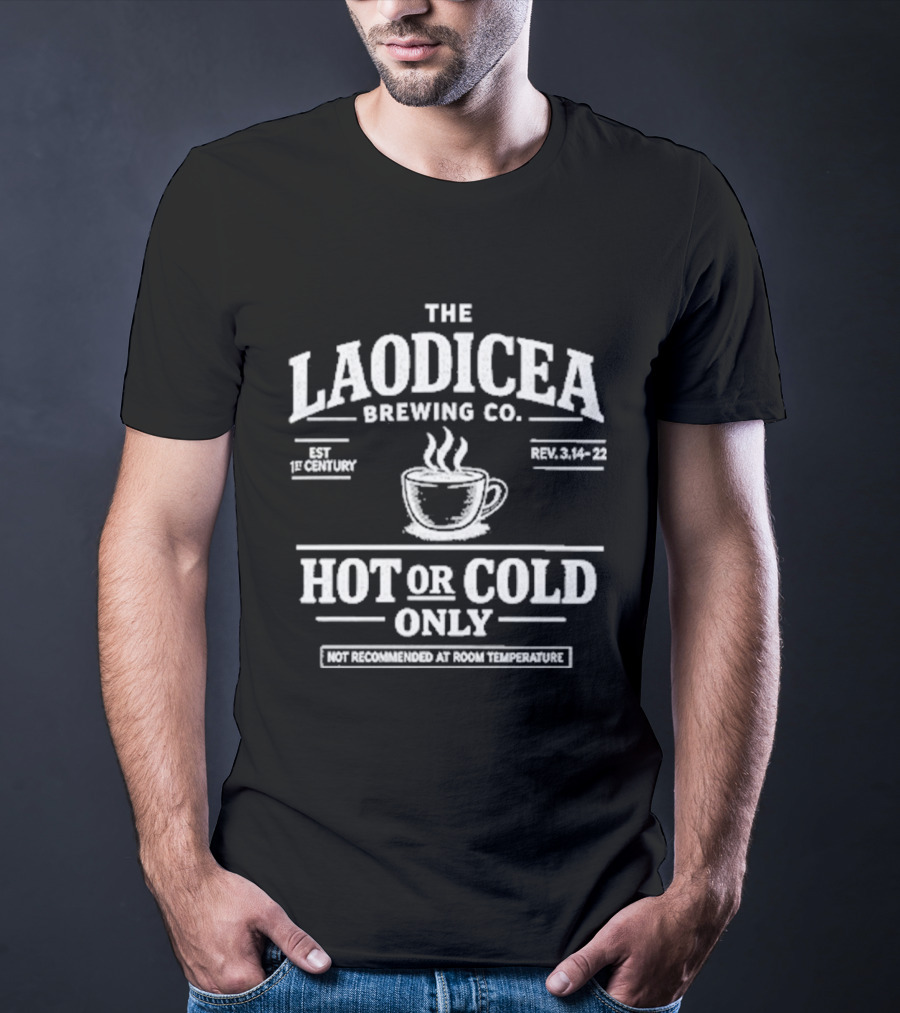 The Laodicea Brewing Co Hot Or Cold Only Brew Lukewarm Warning T-Shirt