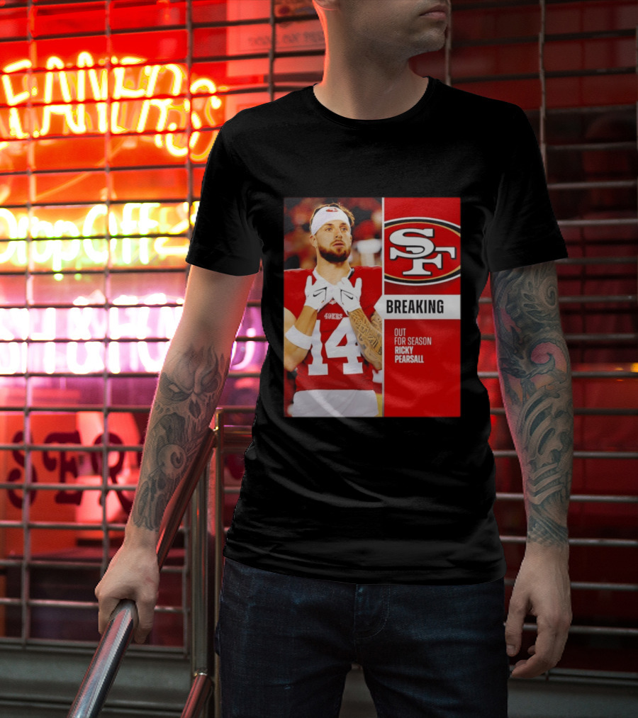 San Francisco 49ers Breaking News Ricky Pearsall Out For Season T-Shirt