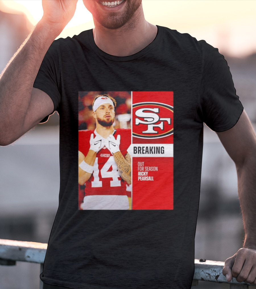 San Francisco 49ers Breaking News Ricky Pearsall Out For Season T-Shirt