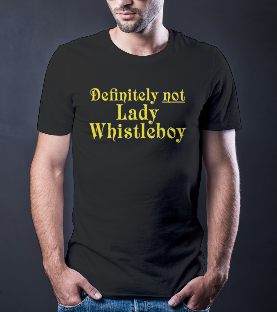 Definitely Not Lady Whistleboy Eric Perkins T-Shirt