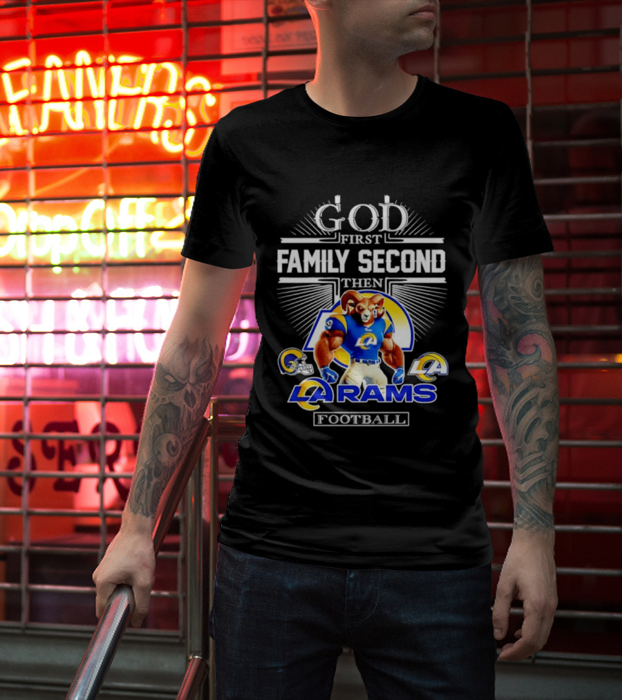 God First Family Second Then LA Rams Football Fan Gear T-Shirt
