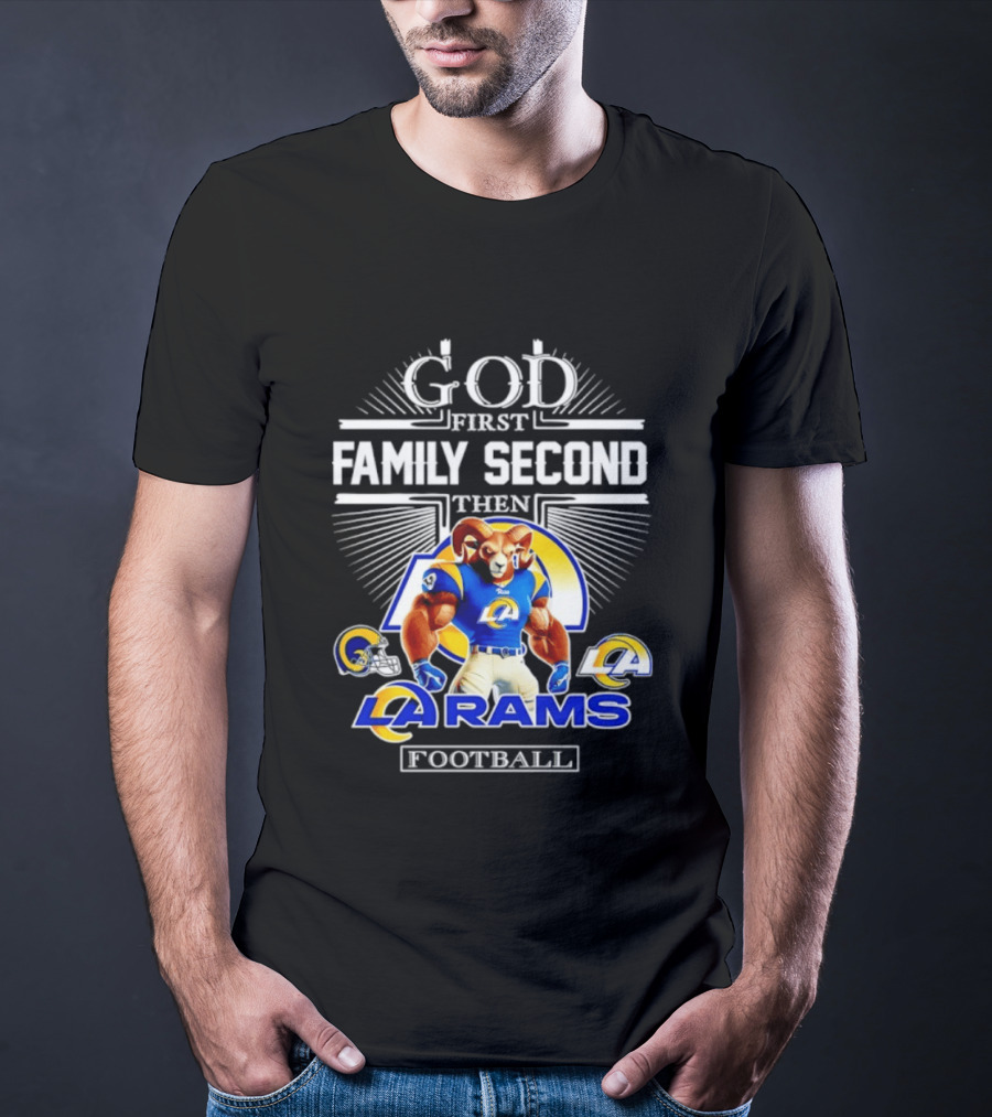God First Family Second Then LA Rams Football Fan Gear T-Shirt
