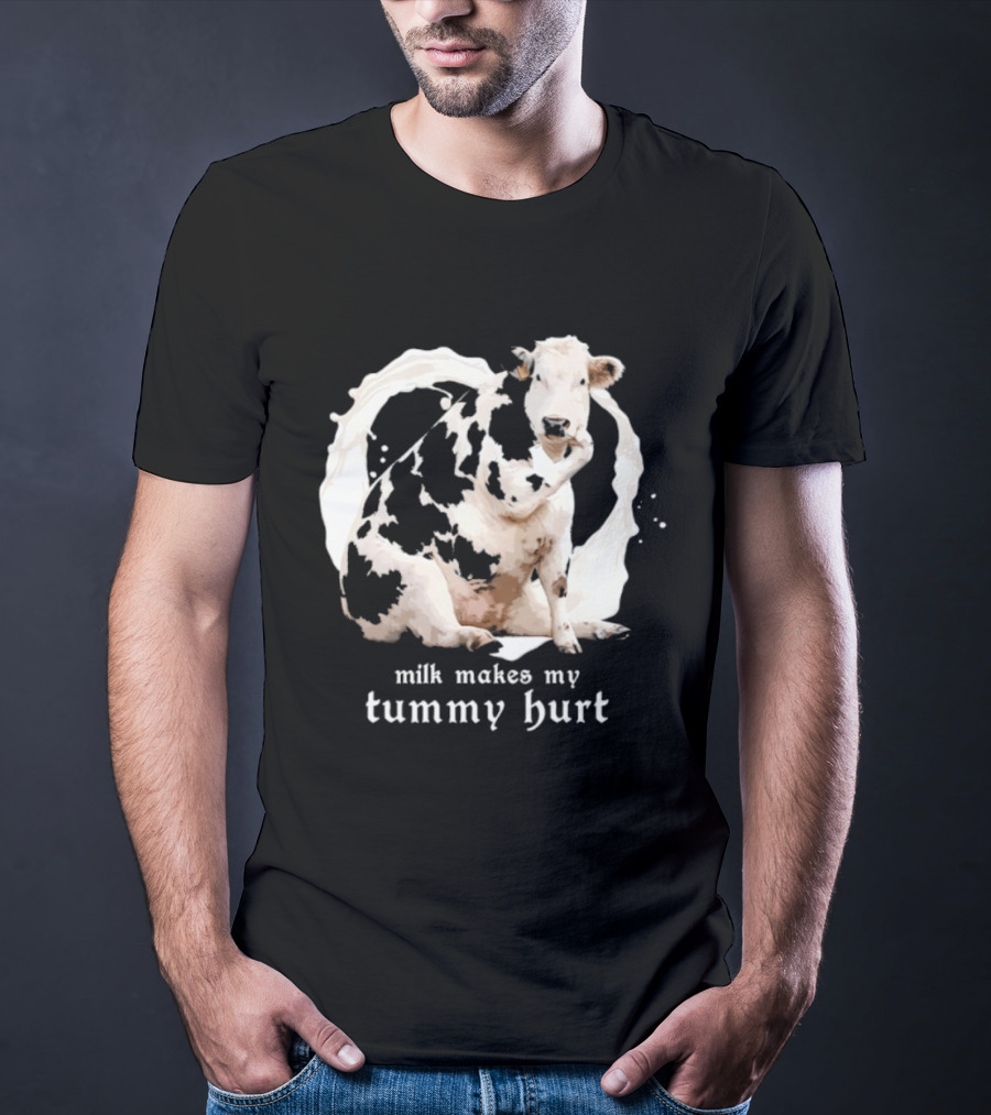 Milk Makes My Tummy Hurt Cow Lactose Intolerant T-Shirt