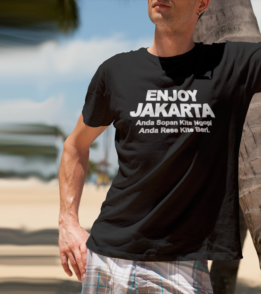 ENJOY JAKARTA Anda Sopan Kite Ngopi Anda Rese Kite Beri T-Shirt