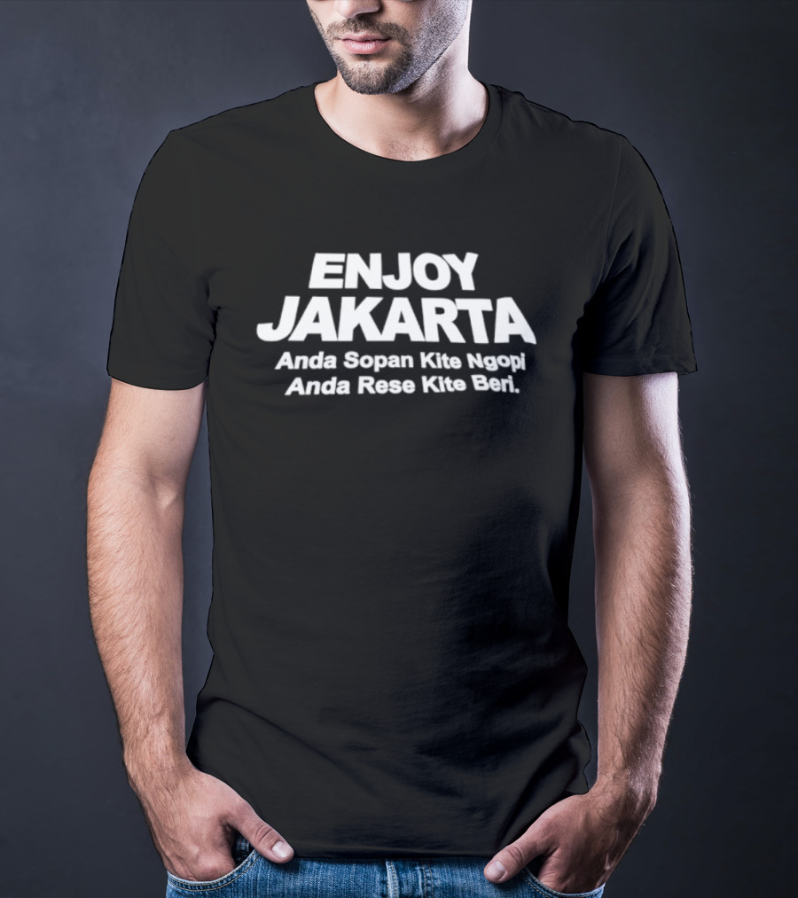 ENJOY JAKARTA Anda Sopan Kite Ngopi Anda Rese Kite Beri T-Shirt