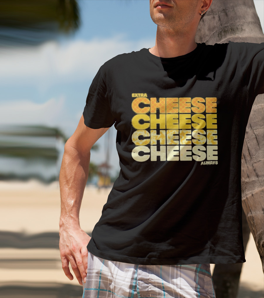 Extra Cheese Cheese Cheese Always Alexandra Bowman T-Shirt