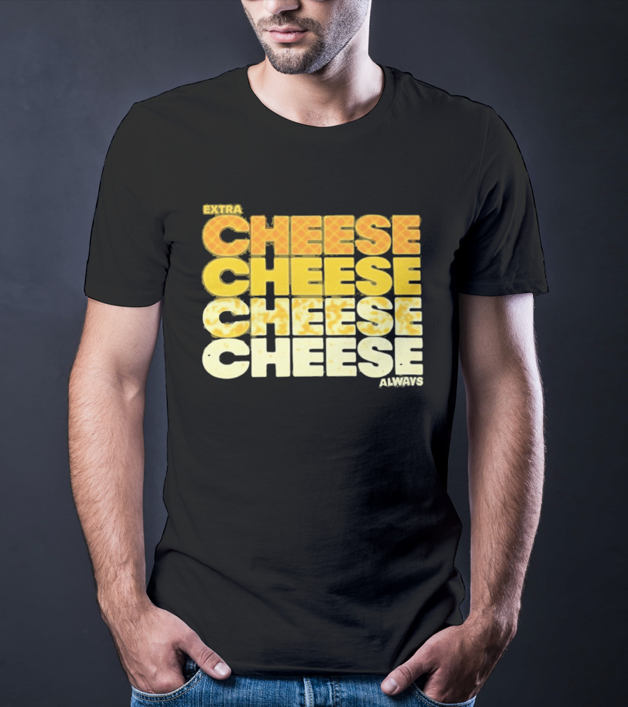 Extra Cheese Cheese Cheese Always Alexandra Bowman T-Shirt