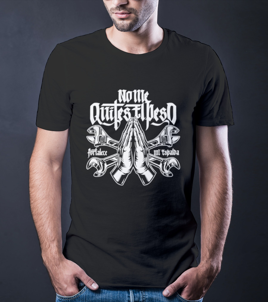 No Me Quites El Peso Fortalece Mi Espalda Two Wrenches Praying Hands T-Shirt
