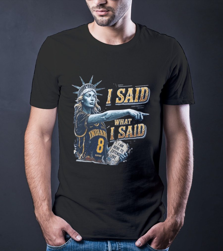 I Said What I Said Sophie Cunningham Indiana 8 I Am Here To Extend Love T-Shirt