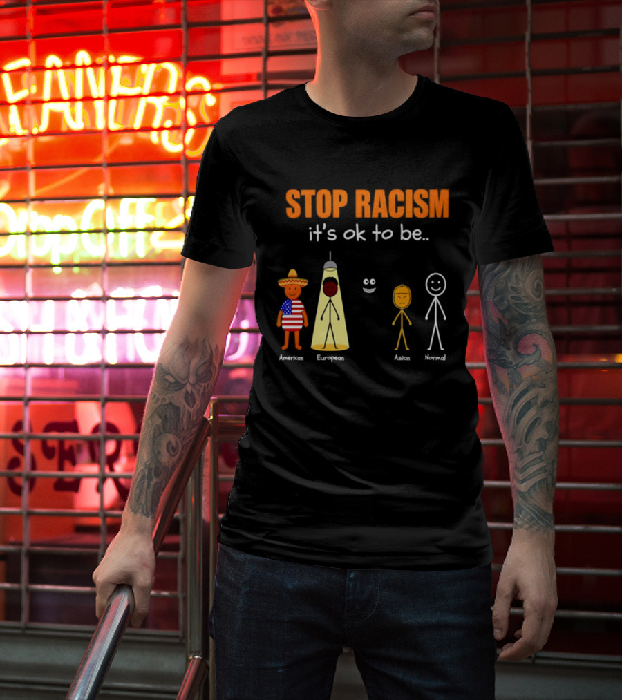 Stop Racism It's Ok To Be American European Asian Normal T-Shirt