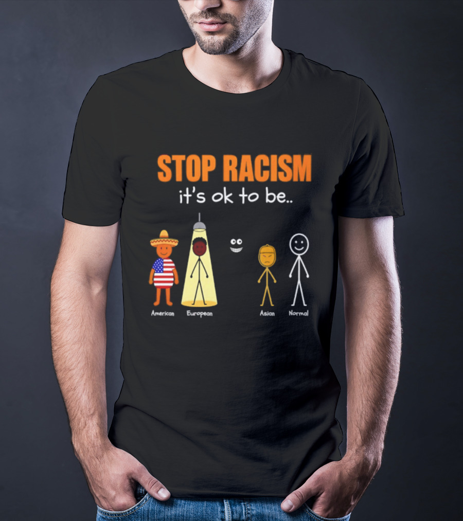 Stop Racism It's Ok To Be American European Asian Normal T-Shirt
