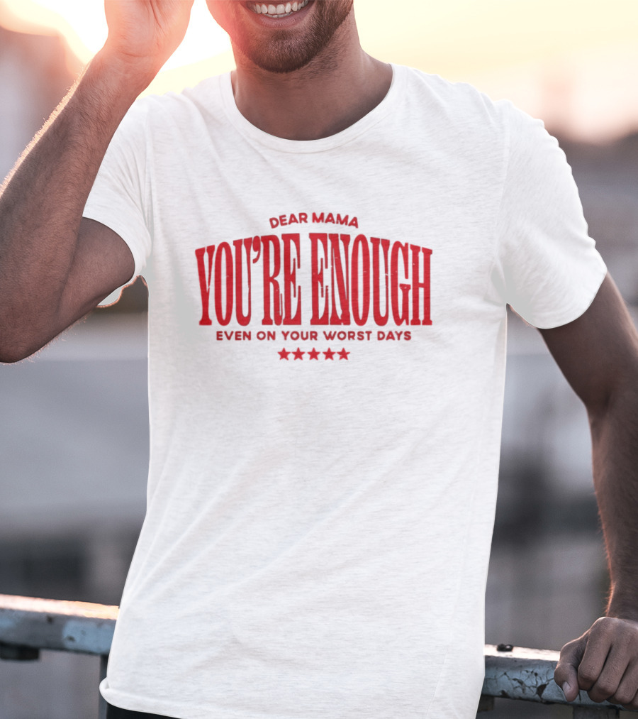 Dear Mama You're Enough Even On Your Worst Days Stars T-Shirt