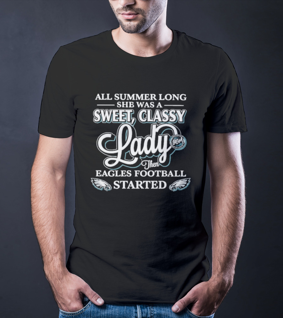 All Summer Long She Was A Sweet Classy Lady Then Eagles Football Started T-Shirt
