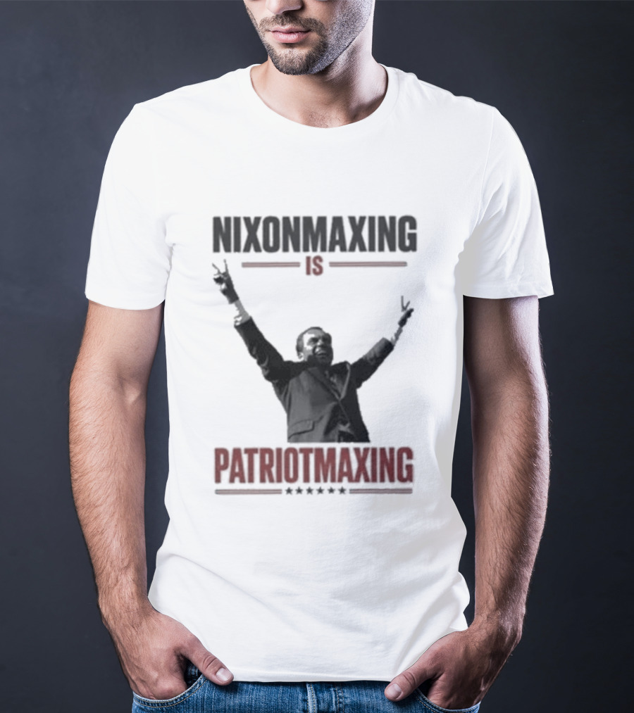 Nixonmaxing Is Patriotmaxing Arms Raised T-Shirt