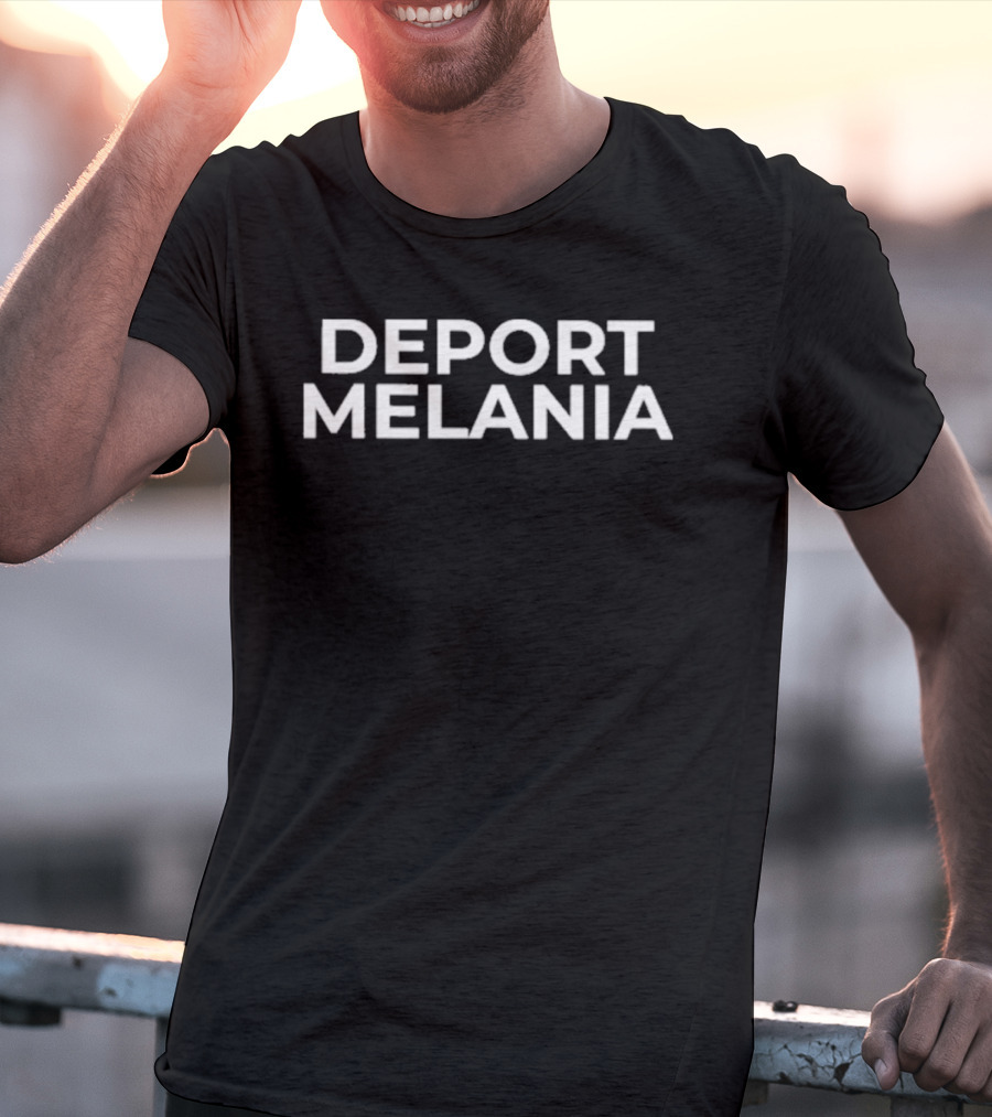 Deport Melania Political Statement Top T-Shirt