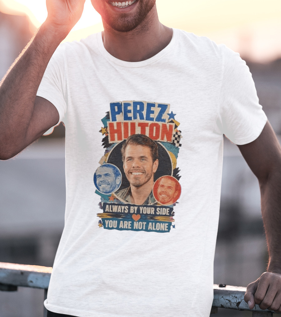 Perez Hilton Always By Your Side You Are Not Alone T-Shirt